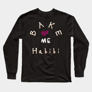 Bake me Habibi heart Long Sleeve T-Shirt